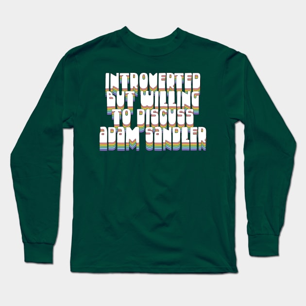 Introverted But Willing To Discuss Adam Sandler Long Sleeve T-Shirt by DankFutura